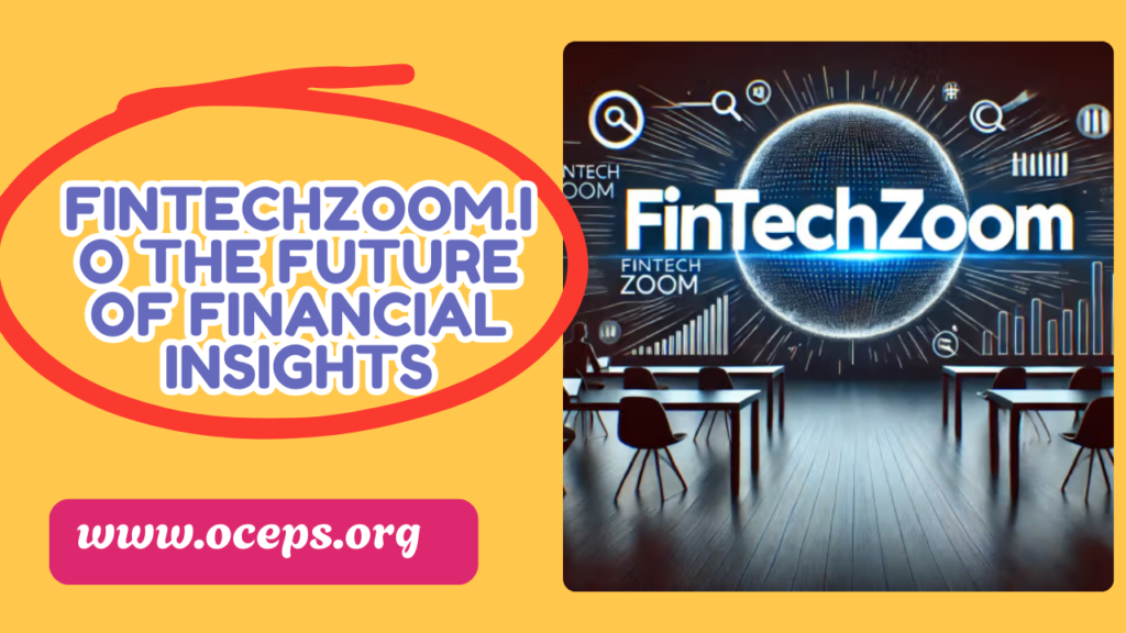 FintechZoom & FintechZoom.io: The Future of Financial Insights 2025